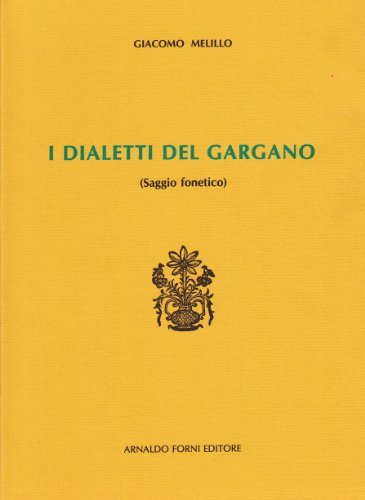 I dialetti del Gargano (rist. anast. 1926) di Giacomo Melillo edito da Forni
