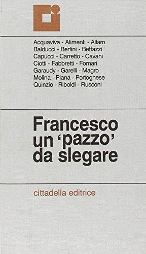 Francesco un «Pazzo» da slegare edito da Cittadella