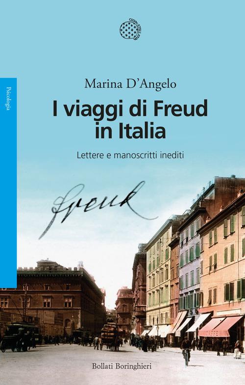 I viaggi di Freud in Italia. Lettere e manoscritti inediti di Marina D'Angelo edito da Bollati Boringhieri