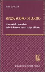 Senza scopo di lucro. Un modello aziendale delle istituzioni senza scopo di lucro di Dario Cavenago edito da Giappichelli