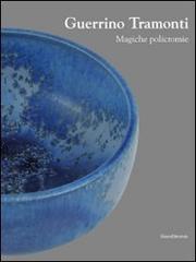 Guerrino Tramonti. Magiche policromie. Catalogo della mostra (Roma, 22 ottobre-8 novembre 2009) edito da Silvana