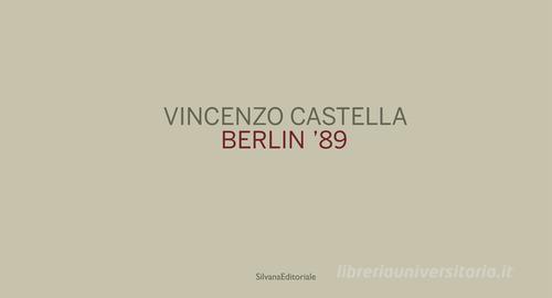 Vincenzo Castella. Berlin '89. Ediz. tedesca, italiana e inglese di Frank Boehm edito da Silvana