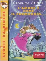 L' amore è come il formaggio... di Geronimo Stilton edito da Piemme