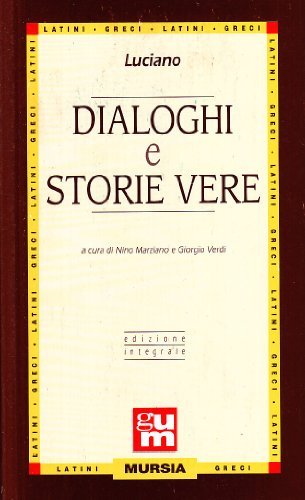 Dialoghi e storie vere. Ediz. integrale di Luciano di Samosata edito da Ugo Mursia Editore