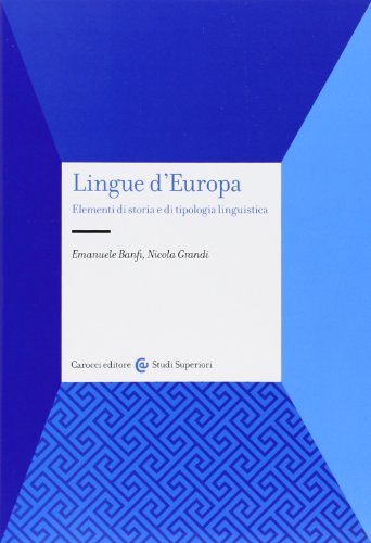 Lingue d'Europa. Elementi di storia e di tipologia linguistica di Emanuele Banfi, Nicola Grandi edito da Carocci