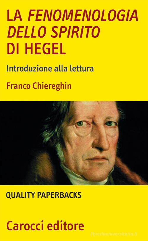 La fenomenologia dello spirito di Hegel. Introduzione alla lettura di Franco Chiereghin edito da Carocci