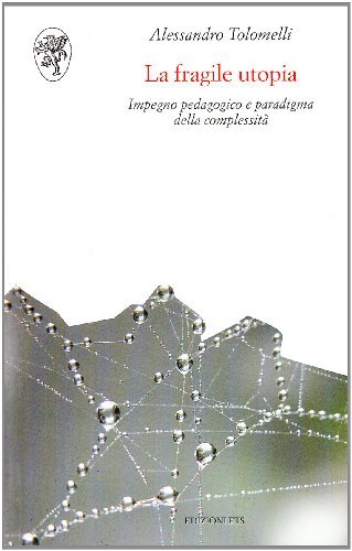 La fragile utopia. Impegno pedagogico e paradigma della complessità di Alessandro Tolomelli edito da Edizioni ETS