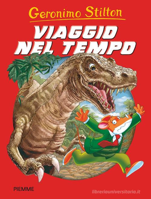 Viaggio nel tempo di Geronimo Stilton edito da Piemme