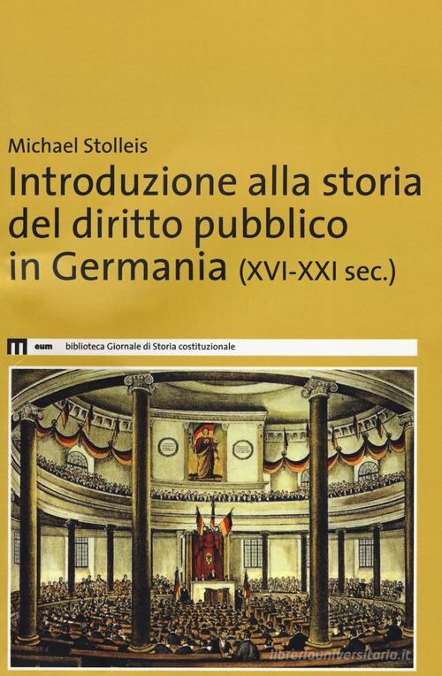 Introduzione alla storia del diritto pubblico in Germania (XVI-XXI sec.) di Michael Stolleis edito da eum