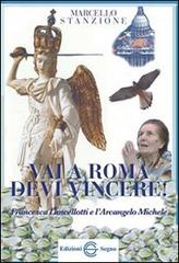 Vai a Roma devi vincere! Francesca Lancelotti e l'arcangelo Michele di Marcello Stanzione edito da Edizioni Segno