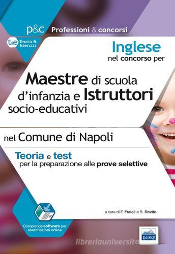 Inglese nel concorso per maestre di scuola d'infanzia e istruttori socio-educativi. Teoria e test per le prove selettive nel Comune di Napoli di Francesco Fraioli, Rosaria Rovito edito da Edises