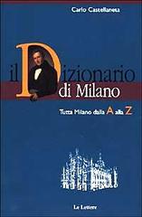 Il dizionario di Milano. Tutta Milano dalla A alla Z di Carlo Castellaneta edito da Le Lettere