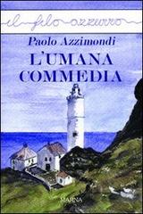 L' umana commedia di Paolo Azzimondi edito da Marna