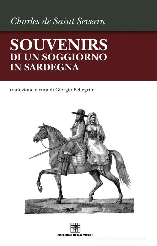 Souvenirs di un soggiorno in Sardegna di Charles de Saint-Severin edito da Edizioni Della Torre