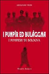 I punpir ed Bulaggna. I pompieri di Bologna di Giuliano Musi edito da Minerva Edizioni (Bologna)