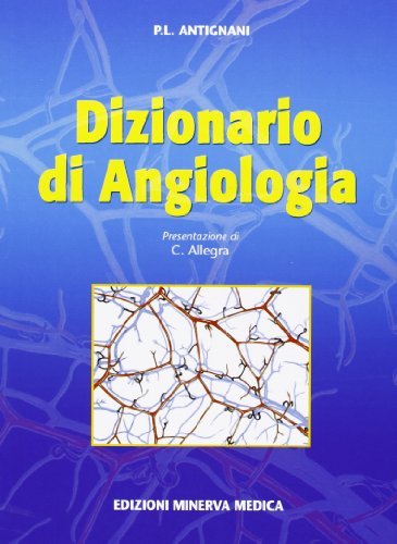 Dizionario di angiologia di P. Luigi Antignani edito da Minerva Medica