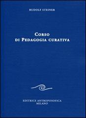 Corso di pedagogia curativa di Rudolf Steiner edito da Editrice Antroposofica