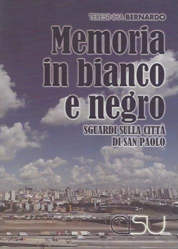 Libro Memoria in bianco e negro. Sguardi sulla città di San Paolo di Teresinha Bernardo Etnografie americane di CISU