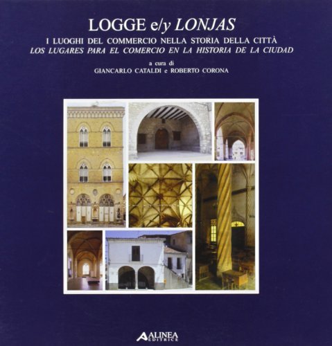 Logge e/y conyas. I luoghi del commercio nella storia della città di Giancarlo Cataldi, Roberto Corona edito da Alinea