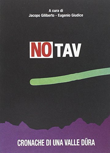 No TAV. Cronache di una valle Düra di Jacopo Giliberto, Eugenio Giudice edito da Neos Edizioni