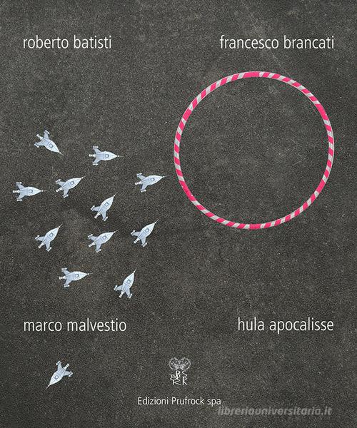 Hula Apocalisse di Roberto Batisti, Francesco Brancati, Marco Malvestio edito da Prufrock SPA