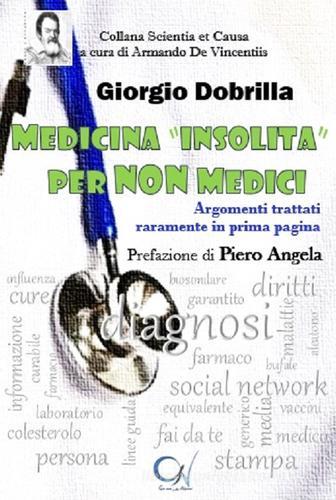 Medicina insolita per non medici. Argomenti trattati raramente in prima pagina di Giorgio Dobrilla edito da C'era una Volta