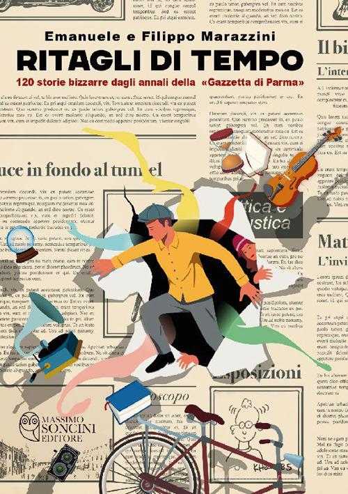 Ritagli di tempo. 120 storie bizzarre dagli annali della «Gazzetta di  Parma» di Emanuele Marazzini, Filippo Marazzini: Bestseller in Reportage e  raccolte giornalistiche - 9791280485335