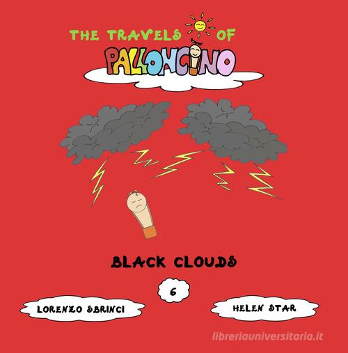 Black clouds. The travels of Palloncino. Ediz. illustrata vol.6 di Lorenzo Sbrinci edito da Lorenzo Sbrinci