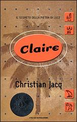 Claire. Il segreto della pietra di luce di Christian Jacq edito da Mondadori