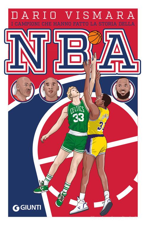I campioni che hanno fatto la storia della NBA di Dario Vismara edito da Giunti Editore