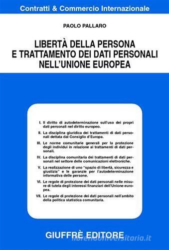 Libertà della persona e trattamento dei dati personali nell'Unione Europea di Paolo Pallaro edito da Giuffrè