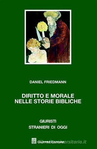 Diritto e morale nelle storie bibliche di Daniel Friedmann edito da Giuffrè