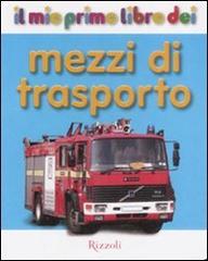 Il mio primo libro dei mezzi di trasporto edito da Rizzoli