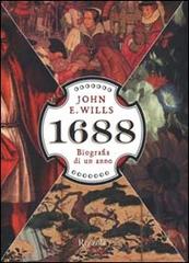 1688. Biografia di un anno di Wills John E. edito da Rizzoli