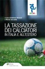 La tassazione dei calciatori in Italia e all'estero di Adriana Benazzi, Nicola Saccardo edito da Ipsoa