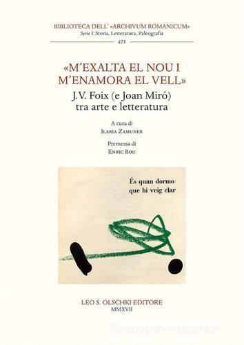 «M'exalta el nou i m'enamora el vell». J.V. Foix (e Joan Mirò) tra arte e letteratura edito da Olschki