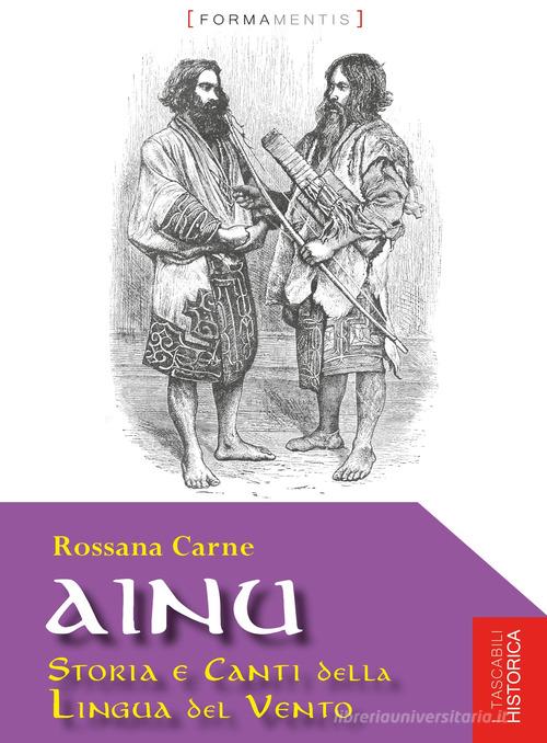 Ainu. Storia e canti della lingua del vento di Rossana Carne edito da Formamentis