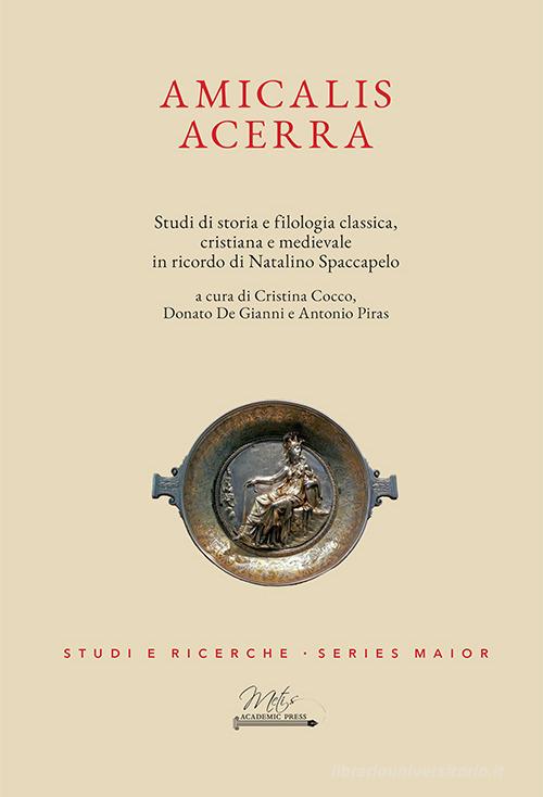 Amicalis Acerra. Studi di storia e filologia classica, cristiana e medievale, in ricordo di Natalino Spaccapelo edito da Metis Academic Press