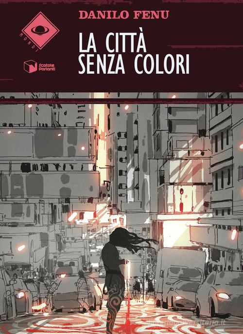 Libro La città senza colori di Danilo Fenu Mondi di Scatole Parlanti