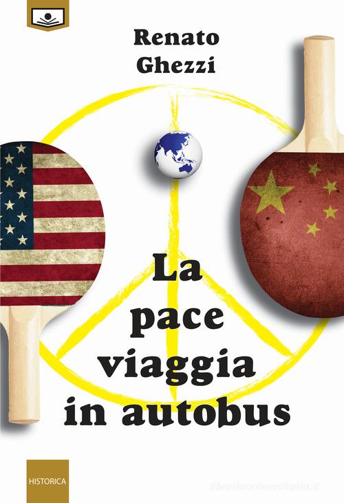 Libro La pace viaggia in autobus di Renato Ghezzi Historica di Le Mezzelane Casa Editrice