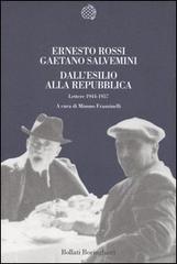 Dall'esilio alla Repubblica. Lettere 1944-1957 di Ernesto Rossi, Gaetano Salvemini edito da Bollati Boringhieri