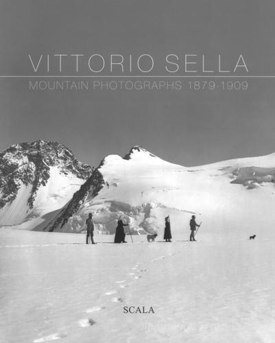 Vittorio Sella. Mountain photographs 1879-1909. Ediz. italiana, francese, inglese e olandese edito da Passigli