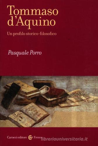 Tommaso d'Aquino. Un profilo storico-filosofico di Pasquale Porro edito da Carocci
