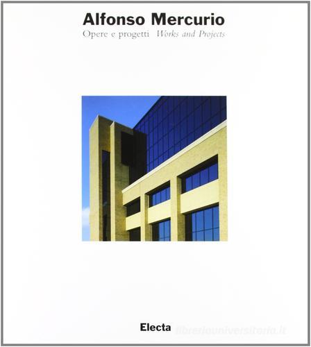 Alfonso Mercurio. Opere e progetti. Ediz. italiana e inglese di Alfonso Mercurio edito da Electa Mondadori