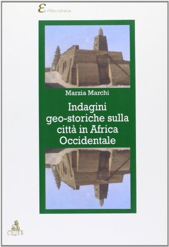 Indagini geo-storiche sulla città in Africa occidentale di Marzia Marchi edito da CLUEB