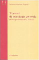 Elementi di psicologia generale. Storia dei problemi dell'età evolutiva di Salvatore G. Esposito edito da Rubbettino