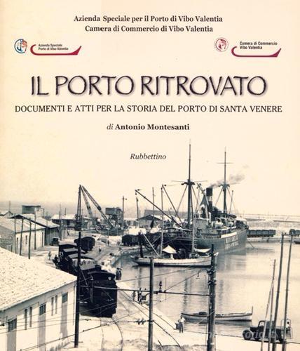 Il porto ritrovato. Documenti e atti per la storia del porto di Santa Venere di Antonio Montesanti edito da Rubbettino