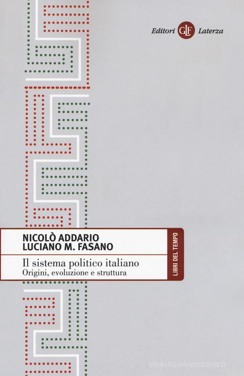 Il sistema politico italiano. Origini, evoluzione e struttura di Nicolò Addario, Luciano M. Fasano edito da Laterza