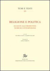 Religione e politica. Da Dante alle prospettive teoriche contemporanee edito da Storia e Letteratura