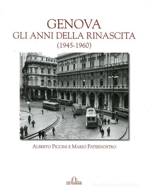 Genova. Gli anni della rinascita (1945-1960) di Mario Paternostro, Alberto Piccini edito da De Ferrari